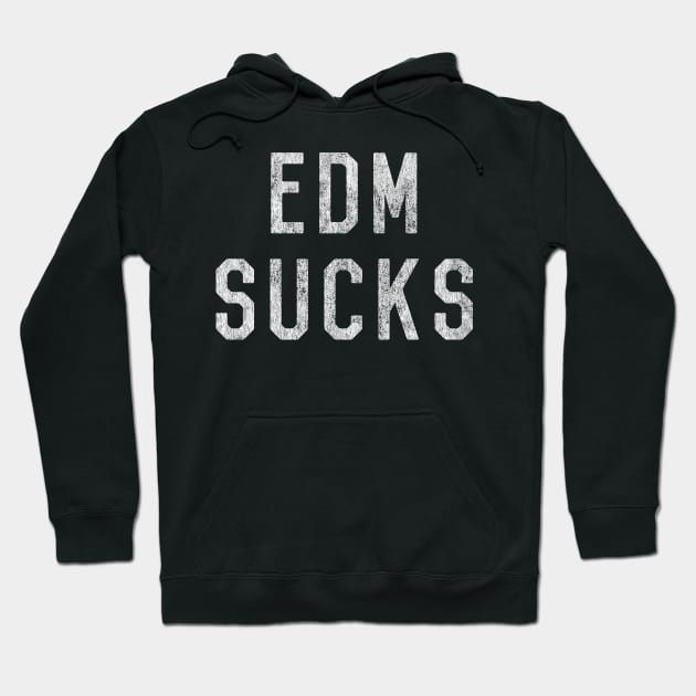 Vintage EDM Electronic Dance Music Sucks Hoodie by Flippin' Sweet Gear